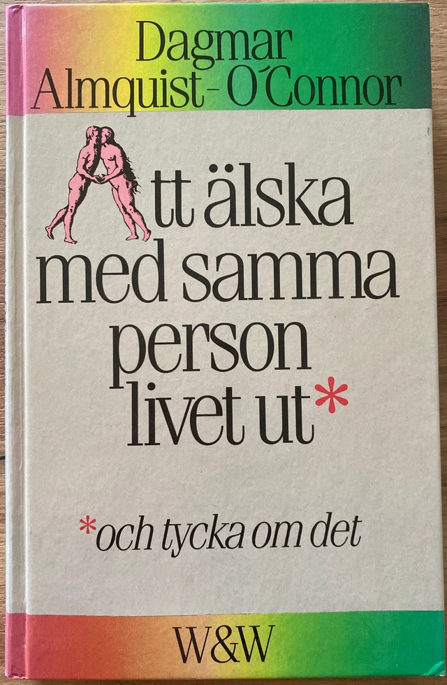 Att älska med samma person livet ut, och tycka om det; Dagmar Almquist-O'Connor; 1987