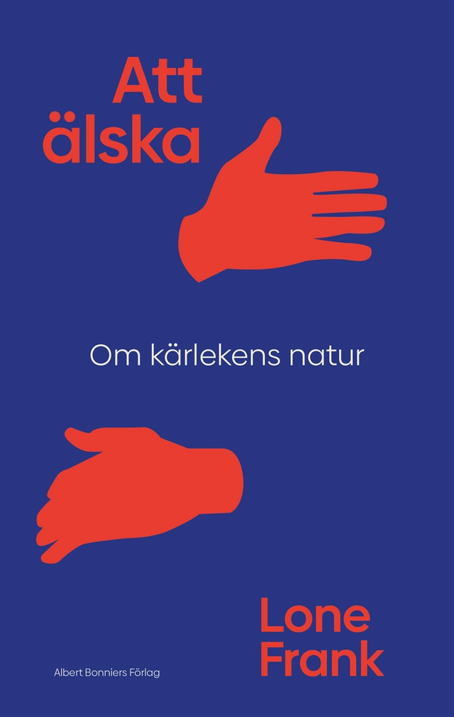 Att älska : om kärlekens natur; Lone Frank; 2021