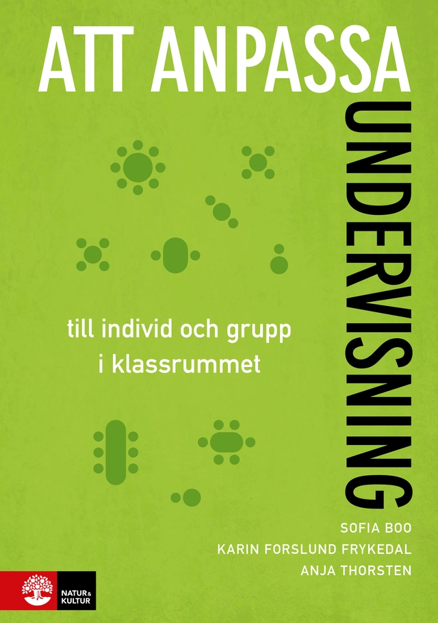 Att anpassa undervisning : till individ och grupp i klassrummet; Anja Thorsten, Karin Forslund Frykedal, Sofia Boo; 2017