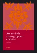 Att använda arbetsgrupper effektivt - verktyg för utveckling av lag; Per Eisele; 2007