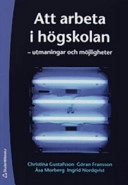 Att arbeta i högskolan : utmaningar och möjligheter; Christina Gustafsson, Göran Fransson, Åsa Morberg, Ingrid Nordqvist; 2006