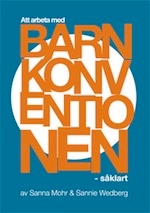 Att arbeta med Barnkonventionen - såklart : en metodhandbok utifrån Barnkonventionens artiklar för barngrupper 8-12 år; Sannie Wedberg, Sanna Mohr; 2014