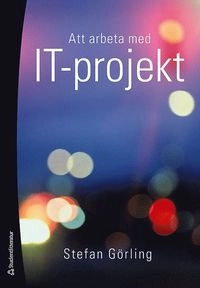 Att arbeta med IT-projekt; Stefan Görling; 2009