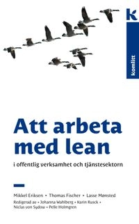 Att arbeta med lean : i offentlig verksamhet och tjänstesektorn; Mikkel Eriksen, Thomas Fischer, Lasse Mønsted; 2009