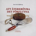 Att återerövra det förflutna : Georg F.L. Sarauw : botanikern som blev arkeolog; Jan Eric Sjöberg; 2005