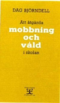 Att åtgärda mobbning och våld i skolan; Dag Björndell; 1987