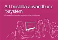 Att beställa användbara it-system : hur användarbehoven kan synliggöras tidigt i beställningen; Åke Walldius, Clas Thorén; 2014