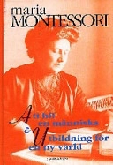 Att bli en människa : & Utbildning för en ny värld; Maria Montessori; 1998