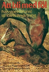 Att bli med föl : från stoets brunst till fölets avvänjning; Stig Holmstedt; 1998