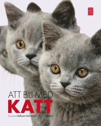Att bli med katt; Susanne Hellman Holmström, Sarah J. Hellman; 2012