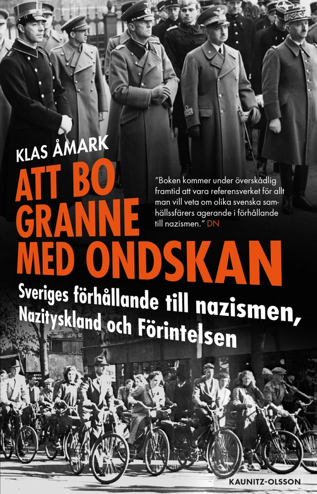 Att bo granne med ondskan : Sveriges förhållande till nazismen, Nazityskland och Förintelsen; Klas Åmark; 2025