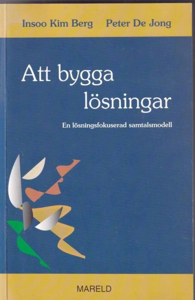Att bygga lösningar. En lösningsfokuserad samtalsmodell; Insoo Kim Berg & Peter De Jong; 2002