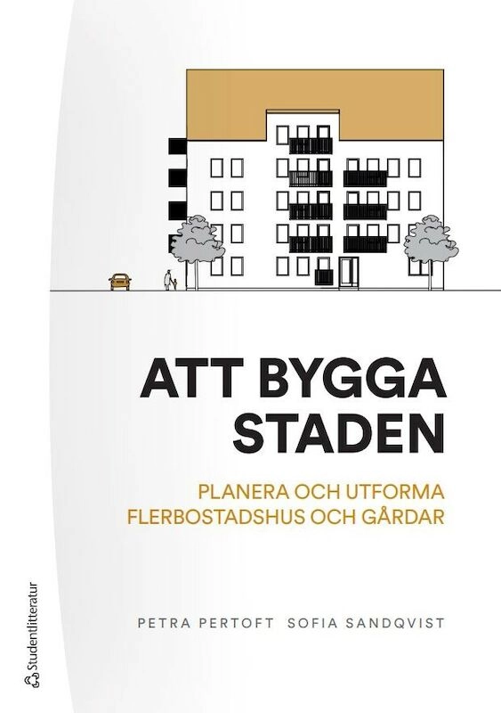 Att bygga staden - planera och utforma flerbostadshus och gårdar; Petra Pertoft, Sofia Sandqvist; 2023