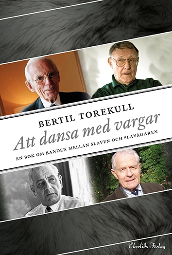 Att dansa med vargar : en bok om relationen mellan slaven och slavägaren; Bertil Torekull; 2014