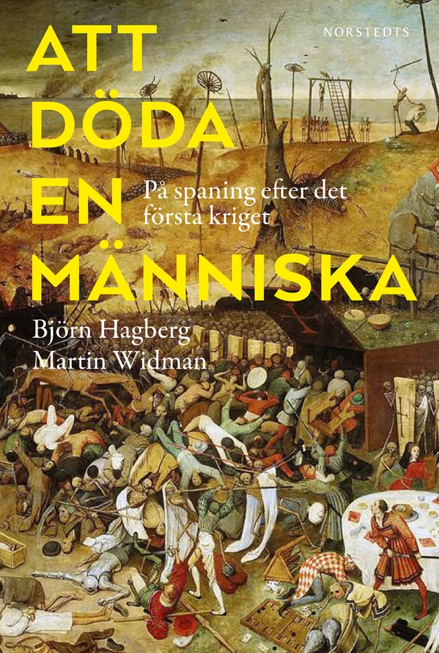 Att döda en människa : på spaning efter det första kriget; Björn Hagberg, Martin Widman; 2016