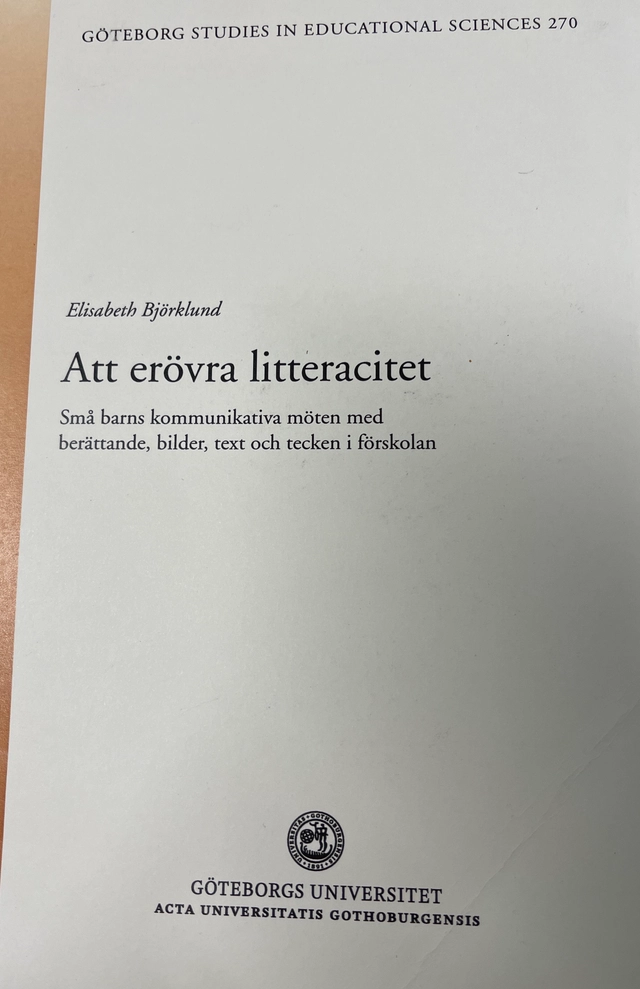 Att erövra litteracitet : små barns kommunikativa möten med berättande, bilder, text och tecken i förskolan; Elisabeth Björklund; 2008