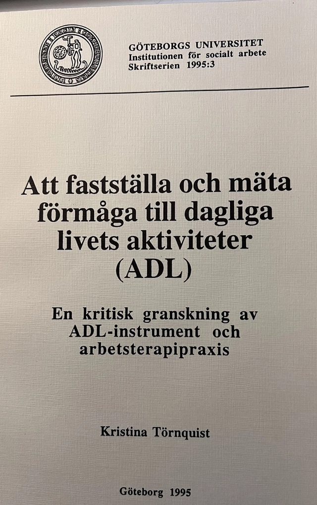 Att fastställa och mäta förmåga till dagliga livets aktiviteter (ADL) : en kritisk granskning av ADL-instrument och arbetsterapipraxis = [Verifying and measuring the ability to perform activities of daily living (ADL)] : [a critical examination of ADL instruments and the practice of occupational therapy]; Kristina Törnquist; 1995