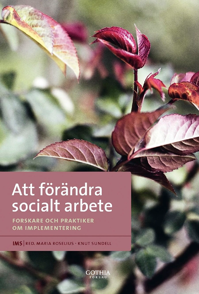Att förändra socialt arbete : forskare och praktiker om implementering; IMS; 2008