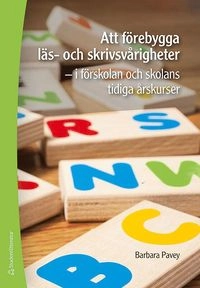 Att förebygga läs- och skrivsvårigheter - - i förskolans och skolans tidiga årskurser; Barbara Pavey; 2017