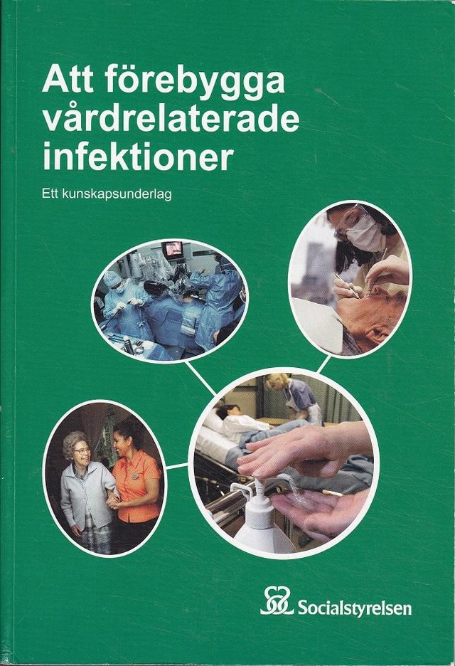 Att förebygga vårdrelaterade infektioner : ett kunskapsunderlag; Sverige. Socialstyrelsen, Sverige. Medicinalstyrelsen; 2006