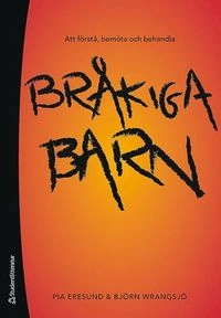 Att förstå, bemöta och behandla bråkiga barn; Pia Eresund, Björn Wrangsjö; 2008