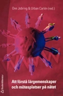 Att förstå lärgemenskaper och mötesplatser på nätet; Ove Jobring, Urban Carlén, Mats Heide, Ola Berge, Annita Fjuk, Jimmy Jaldemark, Ola Lindberg, Anders D. Olofsson, Mona Nilsen, Göran Larsson, Gunnar Gillberg; 2005