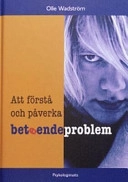 Att förstå och påverka beteendeproblem; Olle Wadström; 2004