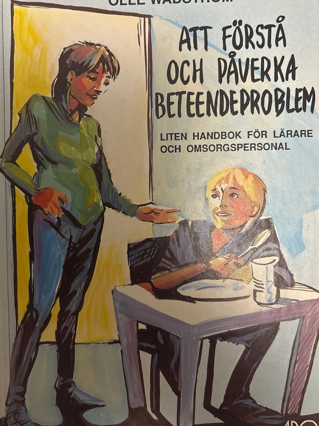 Att förstå och påverka beteendeproblem : liten handbok för lärare och omsorgspersonal; Olle Wadström; 1989