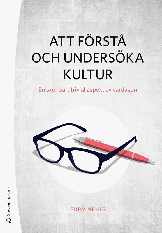Att förstå och undersöka kultur : en skenbart trivial aspekt av vardagen; Eddy Nehls; 2026