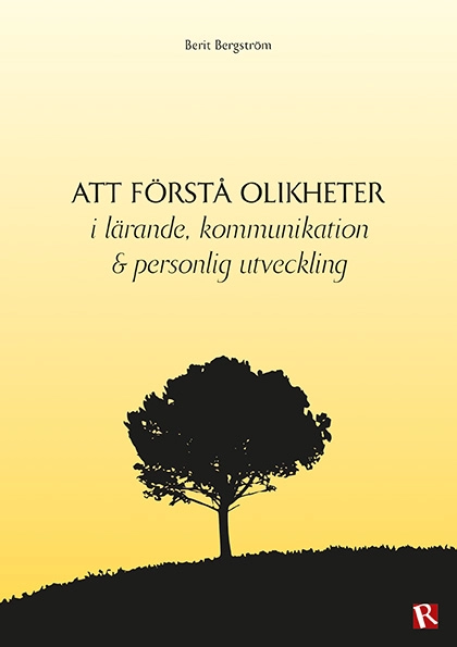 Att förstå olikheter : i lärande kommunikation & personlig utveckling; Berit Bergström; 2015