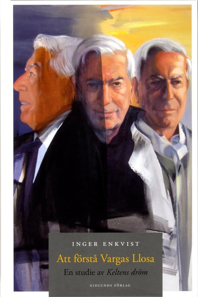 Att förstå Vargas Llosa : en studie av Keltens dröm; Inger Enkvist; 2014
