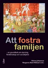 Att fostra familjen : en grundbok om styrning, föräldraskap och socialtjänst; Helena Johansson; 2012
