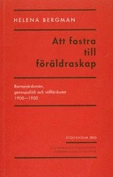 Att fostra till föräldraskap: barnavårdsmän, genuspolitik och välfärdsstat; Helena Bergman; 2003