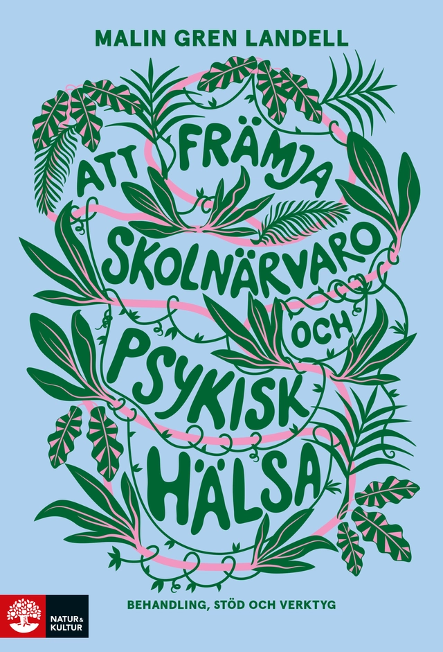Att främja skolnärvaro och psykisk hälsa : Behandling, stöd och verktyg; Malin Gren Landell; 2025