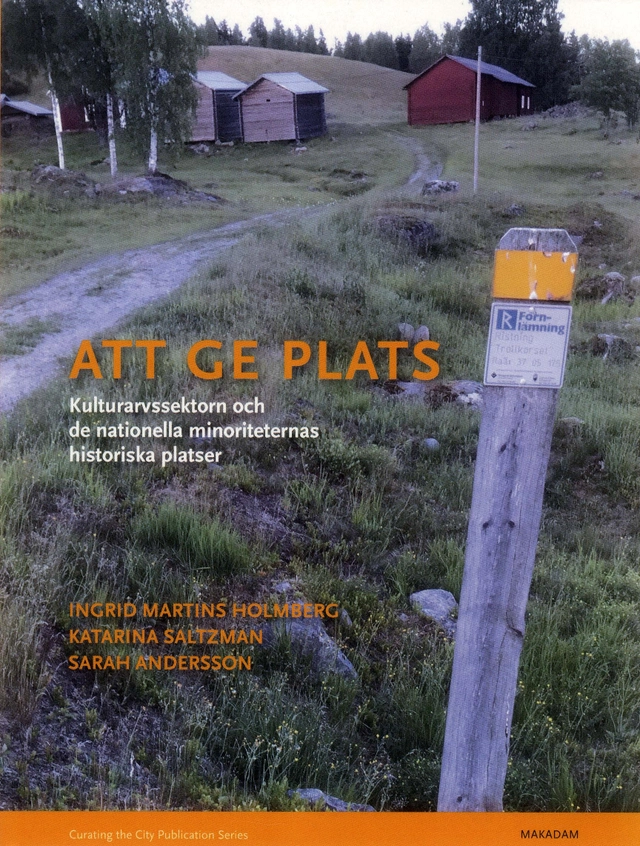 Att ge plats : kulturarvssektorn och de nationella minoriteternas historisk; Ingrid Martins Holmberg, Katarina Saltzman, Sarah Andersson; 2019