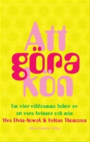 Att göra kön : Om vårt våldsamma behov av att vara kvinnor och män; Heléne Thomsson, Ylva Elvin-Nowak; 2003