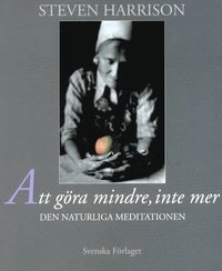 Att göra mindre, inte mer - Den naturliga meditationen; Steven Harrison; 2001
