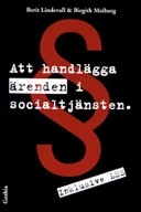 Att handlägga ärenden i socialtjänsten; Berit Lindevall, Birgith Molberg; 2005
