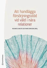 Att handlägga försörjningsstöd vid våld i nära relationer; Rickard Ulmestig, Marie Eriksson; 2018