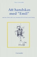 Att handskas med "Emil" : om hur det är att vara mamma till ett barn med DAMP/MBD; Åsa Gravander; 1999