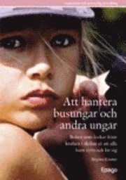 Att hantera busungar och andra ungar; Birgitta Kimber; 2011