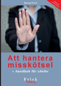 Att hantera misskötsel : handbok för chefer; Georg Frick; 2022