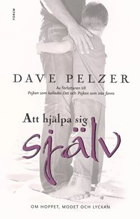 Att hjälpa sig själv : om hoppet, modet och lyckan; Dave Pelzer; 2004