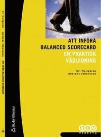 Att införa Balanced Scorecard - En praktisk vägledning; Ulf Hallgårde, Andreas Johansson; 1999