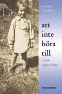 Att inte höra till : Ett finskt krigsbarn berättar; Ann-Maj Danielsen; 2005