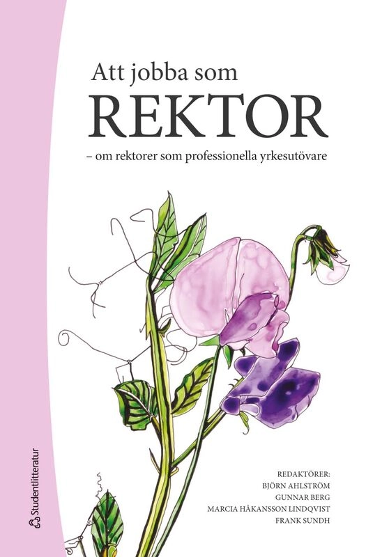 Att jobba som rektor : om rektorer som professionella yrkesutövare; Björn Ahlström, Gunnar Berg, Marcia Håkansson Lindqvist, Frank Sundh, Catarina Arvidsson, Gunnar Augustsson, Kerstin Bladini, Göran Bostedt, Anders Danell, Anette Forssten Seiser, Sofie Gustafsson, Gudrun Holmdahl, Magnus Larsson, Ulf Leo, Caroline Lidström, Mette Liljenberg, Johanna Lundén, Jan Löwstedt, Pål Melin, Jan Perselli, Agneta Persson, Ingela Portfelt, Anna Rantala, Stephan Rapp, Johanna Ringarp, Niclas Rönnström, Susanne Sahlin, Katarina Samuelsson, Monica Sjöstrand, Peter Skoglund, Maria Styf, Nina Svensson, Magnus Söderström, Åsa Söderström, Monica Vikner Stafberg, Christer Wede, Maria Wester; 2026