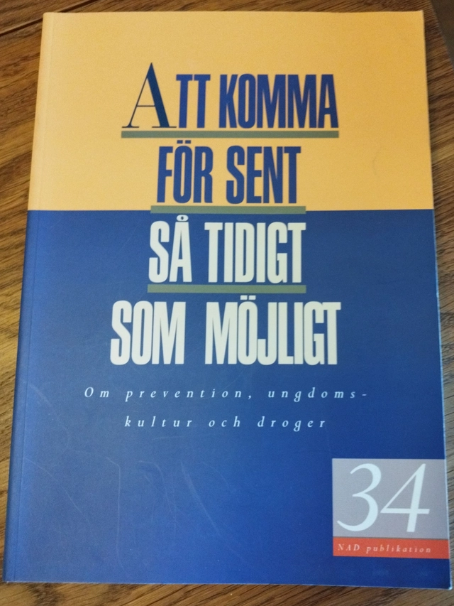 Att komma för sent så tidigt som möjligt : om prevention, ungdomskultur och droger; Bengt Svensson, Johanna Svensson, Dolf Tops; 1998