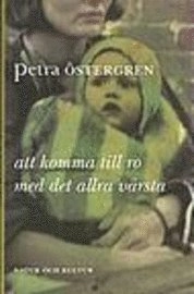 Att komma till ro med det allra värsta; Petra Östergren; 1996