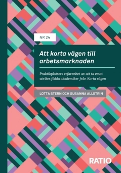 Att korta vägen till arbetsmarknaden : praktikplatsers erfarenhet av att ta emot utrikes födda akademiker från Korta vägen; Lotta Stern, Susanna Allstrin; 2023