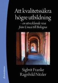 Att kvalitetssäkra högre utbildning : en utvecklande resa från Umeå till Bologna; Sigbrit Franke, Ragnhild Nitzler; 2008